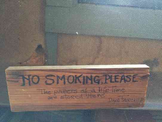 "NO SMOKING PLEASE ~ The Papers of a life Time are stored Here" -- David Fairchild